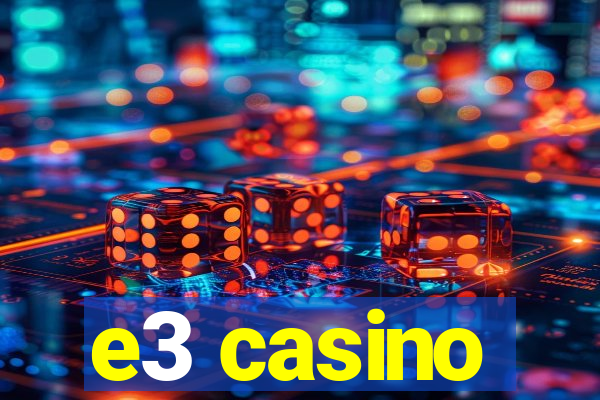e3 casino
